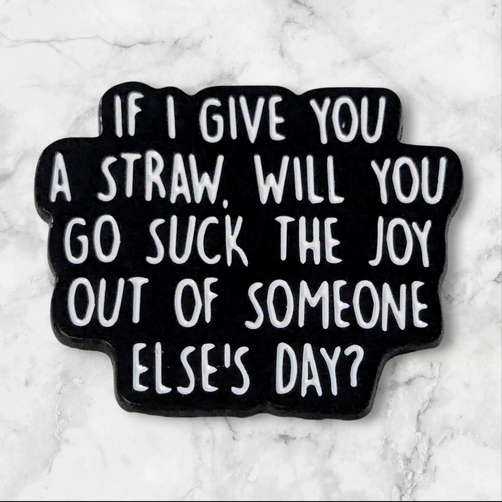 "If I Gave You A Straw" Enamel Pin